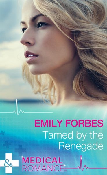 Tamed By The Renegade (Mills & Boon Medical) (Tempted & Tamed, Book 2) (eBook, ePUB)
