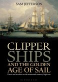 Clipper Ships and the Golden Age of Sail (eBook, ePUB)