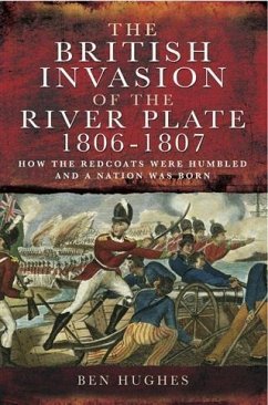 British Invasion of the River Plate 1806-1807 (eBook, PDF) - Hughs, Ben