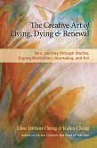 The Creative Art of Living, Dying, and Renewal (eBook, ePUB)