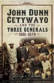 John Dun Cetywayo and the three Generals 1861-1879 (eBook, ePUB)