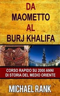 Da Maometto Al Burj Khalifa – Corso Rapido Su 2000 Anni Di Storia Del Medio Oriente (eBook, ePUB) - Rank, Michael
