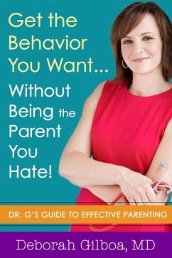 Get the Behavior You Want... Without Being the Parent You Hate! (eBook, ePUB) - Gilboa, Deborah
