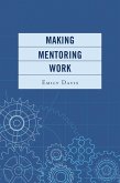 Making Mentoring Work (eBook, ePUB) Making Mentoring Work (eBook, ePUB)