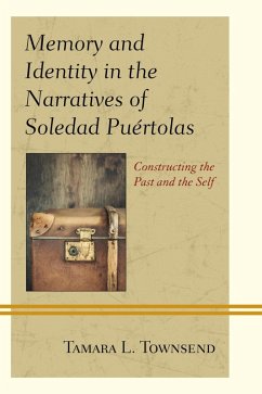 Memory and Identity in the Narratives of Soledad Puértolas (eBook, ePUB) - Townsend, Tamara L. Memory and Identity in the Narratives of Soledad Puértolas (eBook, ePUB) - Townsend, Tamara L.