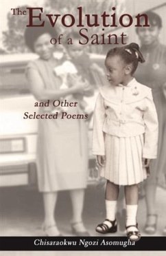 Evolution of a Saint and Other Selected Poems (eBook, ePUB) - Asomugha, Chisaraokwu Ngozi