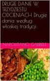 DRUGIE DANIE W TRZYDZIESTU ODCIENIACH Drugie dania wedlug wloskiej tradycji (eBook, ePUB) DRUGIE DANIE W TRZYDZIESTU ODCIENIACH Drugie dania wedlug wloskiej tradycji (eBook, ePUB)
