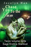 Chase You To The Sun (Terzo Volume Della Saga Erotica Stardust) (eBook, ePUB)