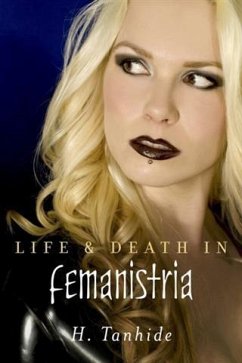 Life & Death in Femanistria (eBook, ePUB) - Tanhide, H.