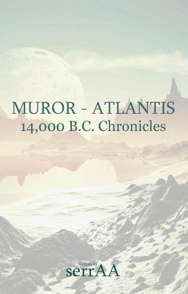 Muror - Atlantis: 14,000 B.C. Chronicles (eBook, ePUB) Muror - Atlantis: 14,000 B.C. Chronicles (eBook, ePUB)