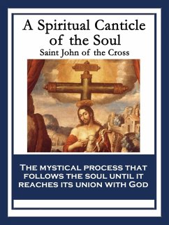 A Spiritual Canticle of the Soul and the Bridegroom Christ (eBook, ePUB) - Cross, Saint John Of The