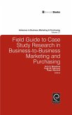 Field Guide to Case Study Research in Business-to-Business Marketing and Purchasing (eBook, ePUB)