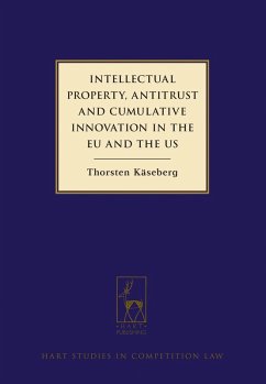 Intellectual Property, Antitrust and Cumulative Innovation in the EU and the US (eBook, ePUB) - Käseberg, Thorsten