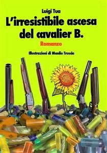 L'irresistibile ascesa del Cavalier B. (eBook, ePUB) - Tua, Luigi