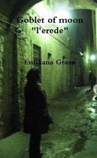 Goblet of Moon l'erede (eBook, ePUB) - Grassi, Emiliana