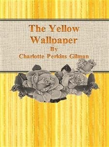 The Yellow Wallpaper (eBook, ePUB) - Perkins Gilman, Charlotte