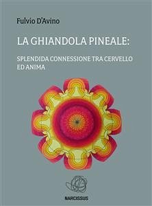 La ghiandola pineale: splendida connessione tra cervello ed anima (eBook, ePUB) - D'avino, Fulvio