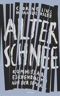 Alter Schnee - Kommissar Eschenbach aus der Spur Alter Schnee - Kommissar Eschenbach aus der Spur