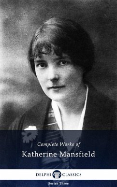 Delphi Complete Works of Katherine Mansfield (Illustrated) (eBook, ePUB) - Mansfield, Katherine