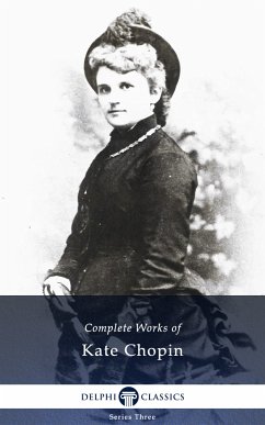 Delphi Complete Works of Kate Chopin (Illustrated) (eBook, ePUB) - Chopin, Kate