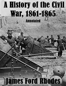 A History of the Civil War, 1861-1865: Annotated (eBook, ePUB) - Ford Rhodes, James