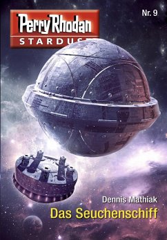 Das Seuchenschiff / Perry Rhodan Miniserie - Stardust Bd.9 (eBook, ePUB) - Mathiak, Dennis