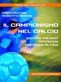 Il Campionismo nel Calcio. Giovani talenti oppressi dai sogni altrui (eBook, ePUB)