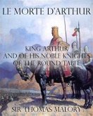 Le Morte d&quote;Arthur : King Arthur and of his Noble Knights of the Round Table (eBook, ePUB)