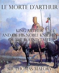 Le Morte d’Arthur : King Arthur and of his Noble Knights of the Round Table (eBook, ePUB) - Thomas Malory, Sir