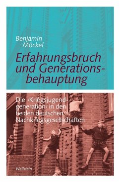 Erfahrungsbruch und Generationsbehauptung (eBook, PDF) - Möckel, Benjamin