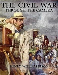 The Civil War Through the Camera (eBook, ePUB) - William Elson, Henry