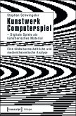 Kunstwerk Computerspiel - Digitale Spiele als künstlerisches Material (eBook, PDF)