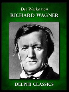 Saemtliche Werke von Richard Wagner (Illustrierte) (eBook, ePUB) - Wagner, Richard