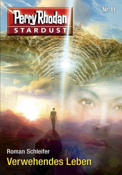 Verwehendes Leben / Perry Rhodan Miniserie - Stardust Bd.11 (eBook, ePUB) - Schleifer, Roman