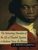 The Interesting Narrative of the Life of Olaudah Equiano, or Gustavus Vassa, the African (eBook, ePUB)