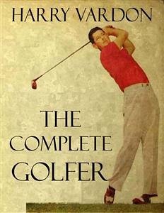 The Complete Golfer (eBook, ePUB) - Vardon, Harry