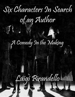 Six Characters In Search of an Author: A Comedy In the Making (eBook, ePUB) - Pirandello, Luigi