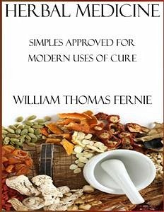 Herbal Medicine : Simples Approved for Modern Uses of Cure (eBook, ePUB) - Thomas Fernie, William