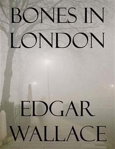 Bones in London (eBook, ePUB) - VV., AA.; Wallace, Edgar