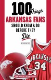 100 Things Arkansas Fans Should Know & Do Before They Die (eBook, ePUB)