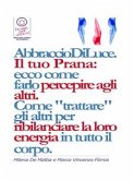 Reiki - Abbraccio di Luce: come dare e far percepire la tua energia agli altri. Come "trattare" gli altri per ribilanciare la loro energia in. E bilanciare i Chakra. (eBook, ePUB)