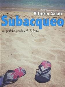 Subacqueo ...in qualche posto nel Salento (eBook, ePUB) - Galati, Vittorio