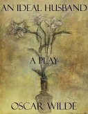 An Ideal Husband: A Play (eBook, ePUB) An Ideal Husband: A Play (eBook, ePUB)