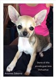 Storia di Mia....piccola guerriera Chihuahua (eBook, ePUB) Storia di Mia....piccola guerriera Chihuahua (eBook, ePUB)