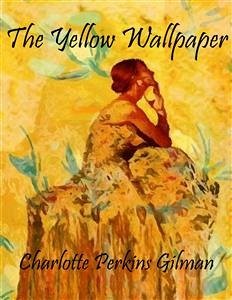 The Yellow Wallpaper (eBook, ePUB) - Perkins Gilman, Charlotte