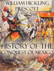 History of the Conquest of Mexico (eBook, ePUB) - Hickling Prescott, William