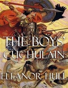 The Boys' Cuchulain (eBook, ePUB) - Hull, Eleanor