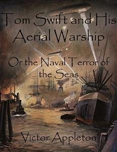 Tom Swift and His Aerial Warship: Or the Naval Terror of the Seas (eBook, ePUB) - Appleton, Victor