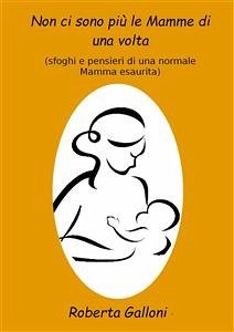 Non ci sono più le mamme di una volta (eBook, ePUB) - Galloni, Roberta