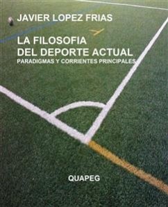 La filosofia del deporte actual. Paradigmas y corrientes principales (eBook, ePUB) - Javier Lopez Frias, Francisco